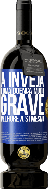 49,95 € Envio grátis | Vinho tinto Edição Premium MBS® Reserva A inveja é uma doença muito grave, melhore a si mesmo Etiqueta Azul. Etiqueta personalizável Reserva 12 Meses Colheita 2016 Tempranillo