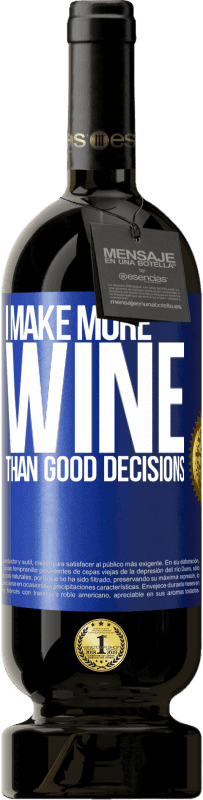 49,95 € Free Shipping | Red Wine Premium Edition MBS® Reserve I make more wine than good decisions Blue Label. Customizable label Reserve 12 Months Harvest 2014 Tempranillo