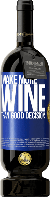 49,95 € Free Shipping | Red Wine Premium Edition MBS® Reserve I make more wine than good decisions Blue Label. Customizable label Reserve 12 Months Harvest 2015 Tempranillo