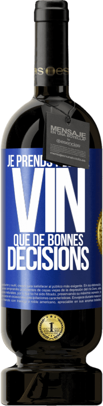 49,95 € Envoi gratuit | Vin rouge Édition Premium MBS® Réserve Je prends plus de vin que de bonnes décisions Étiquette Bleue. Étiquette personnalisable Réserve 12 Mois Récolte 2015 Tempranillo