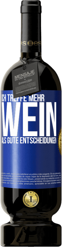 49,95 € Kostenloser Versand | Rotwein Premium Ausgabe MBS® Reserve Ich treffe mehr Wein als gute Entscheidungen Blaue Markierung. Anpassbares Etikett Reserve 12 Monate Ernte 2015 Tempranillo