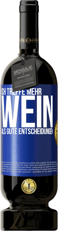 49,95 € Kostenloser Versand | Rotwein Premium Ausgabe MBS® Reserve Ich treffe mehr Wein als gute Entscheidungen Blaue Markierung. Anpassbares Etikett Reserve 12 Monate Ernte 2016 Tempranillo