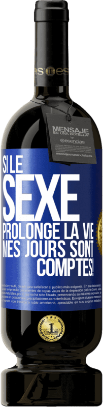 49,95 € Envoi gratuit | Vin rouge Édition Premium MBS® Réserve Si le sexe prolonge la vie, mes jours sont comptés! Étiquette Bleue. Étiquette personnalisable Réserve 12 Mois Récolte 2016 Tempranillo