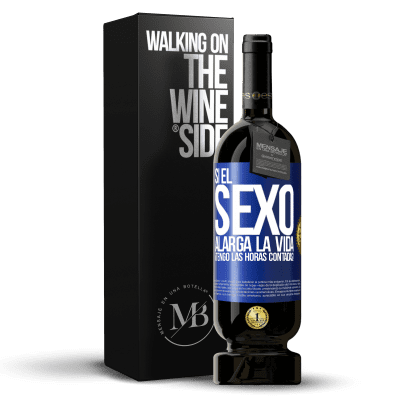 «Si el sexo alarga la vida ¡Tengo las horas contadas!» Edición Premium MBS® Reserva