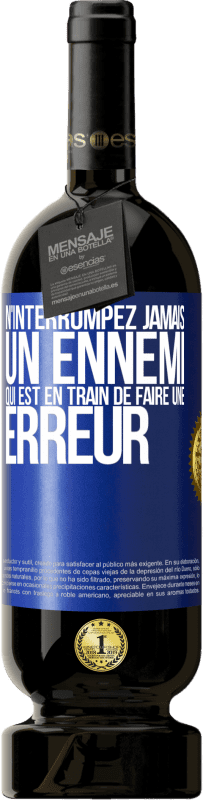 49,95 € Envoi gratuit | Vin rouge Édition Premium MBS® Réserve N'interrompez jamais un ennemi qui est en train de faire une erreur Étiquette Bleue. Étiquette personnalisable Réserve 12 Mois Récolte 2015 Tempranillo