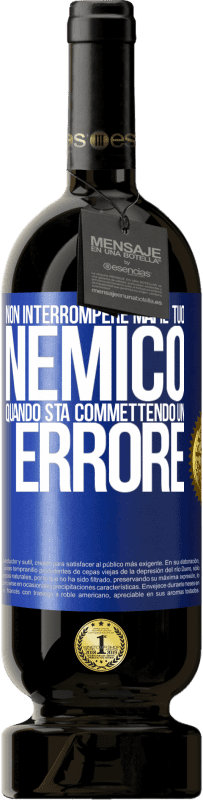 49,95 € Spedizione Gratuita | Vino rosso Edizione Premium MBS® Riserva Non interrompere mai il tuo nemico quando sta commettendo un errore Etichetta Blu. Etichetta personalizzabile Riserva 12 Mesi Raccogliere 2016 Tempranillo