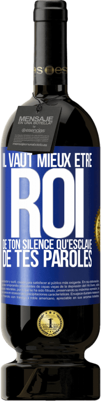 49,95 € Envoi gratuit | Vin rouge Édition Premium MBS® Réserve Il vaut mieux être roi de ton silence qu'esclave de tes paroles Étiquette Bleue. Étiquette personnalisable Réserve 12 Mois Récolte 2015 Tempranillo