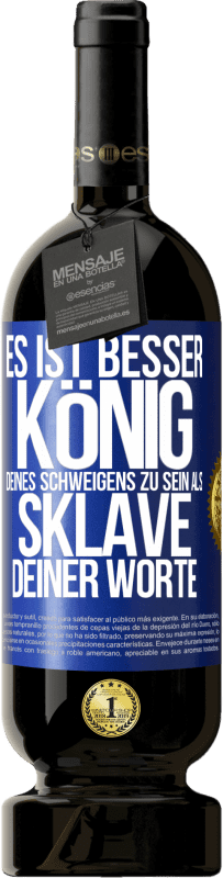 49,95 € Kostenloser Versand | Rotwein Premium Ausgabe MBS® Reserve Es ist besser, König deines Schweigens zu sein als Sklave deiner Worte Blaue Markierung. Anpassbares Etikett Reserve 12 Monate Ernte 2015 Tempranillo