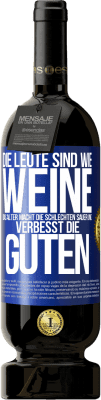 49,95 € Kostenloser Versand | Rotwein Premium Ausgabe MBS® Reserve Die Leute sind wie Weine: das Alter macht die schlechten sauer und verbesst die guten Blaue Markierung. Anpassbares Etikett Reserve 12 Monate Ernte 2014 Tempranillo