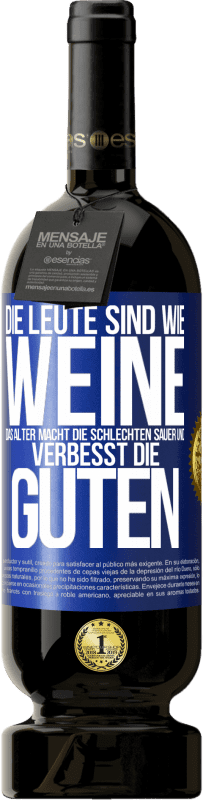 49,95 € Kostenloser Versand | Rotwein Premium Ausgabe MBS® Reserve Die Leute sind wie Weine: das Alter macht die schlechten sauer und verbesst die guten Blaue Markierung. Anpassbares Etikett Reserve 12 Monate Ernte 2015 Tempranillo