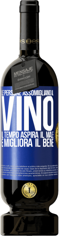 49,95 € Spedizione Gratuita | Vino rosso Edizione Premium MBS® Riserva Le persone assomigliano al vino. Il tempo aspira il male e migliora il bene Etichetta Blu. Etichetta personalizzabile Riserva 12 Mesi Raccogliere 2015 Tempranillo