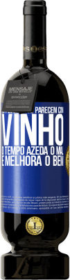 49,95 € Envio grátis | Vinho tinto Edição Premium MBS® Reserva As pessoas se parecem com vinho. O tempo azeda o mal e melhora o bem Etiqueta Azul. Etiqueta personalizável Reserva 12 Meses Colheita 2016 Tempranillo