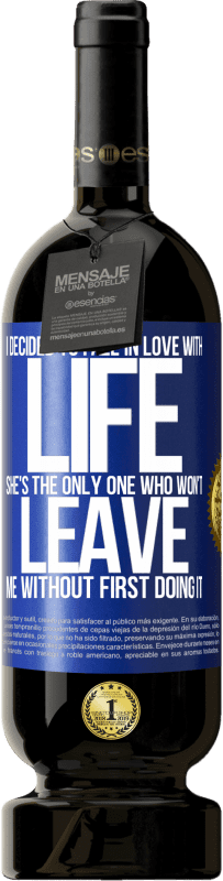 49,95 € Free Shipping | Red Wine Premium Edition MBS® Reserve I decided to fall in love with life. She's the only one who won't leave me without first doing it Blue Label. Customizable label Reserve 12 Months Harvest 2015 Tempranillo