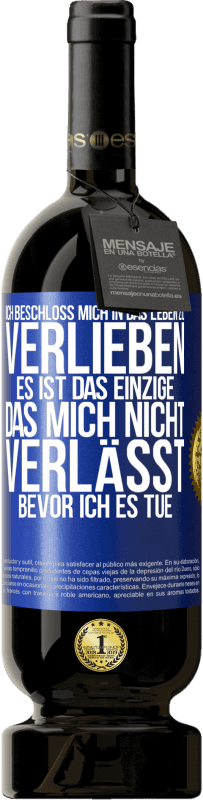 49,95 € Kostenloser Versand | Rotwein Premium Ausgabe MBS® Reserve Ich beschloss, mich in das Leben zu verlieben. Es ist das einzige, das mich nicht verlässt, bevor ich es tue Blaue Markierung. Anpassbares Etikett Reserve 12 Monate Ernte 2015 Tempranillo