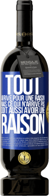 49,95 € Envoi gratuit | Vin rouge Édition Premium MBS® Réserve Tout arrive pour une raison, mais ce qui n'arrive pas, doit aussi avoir une raison Étiquette Bleue. Étiquette personnalisable Réserve 12 Mois Récolte 2015 Tempranillo