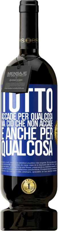 49,95 € Spedizione Gratuita | Vino rosso Edizione Premium MBS® Riserva Tutto accade per qualcosa, ma ciò che non accade, è anche per qualcosa Etichetta Blu. Etichetta personalizzabile Riserva 12 Mesi Raccogliere 2015 Tempranillo