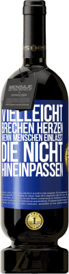 49,95 € Kostenloser Versand | Rotwein Premium Ausgabe MBS® Reserve Vielleicht brechen Herzen, wenn Menschen einlässt, die nicht hineinpassen Blaue Markierung. Anpassbares Etikett Reserve 12 Monate Ernte 2015 Tempranillo