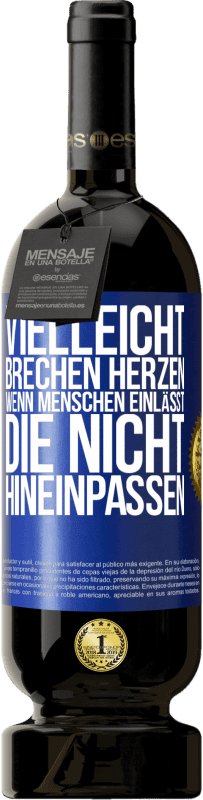 49,95 € Kostenloser Versand | Rotwein Premium Ausgabe MBS® Reserve Vielleicht brechen Herzen, wenn Menschen einlässt, die nicht hineinpassen Blaue Markierung. Anpassbares Etikett Reserve 12 Monate Ernte 2015 Tempranillo