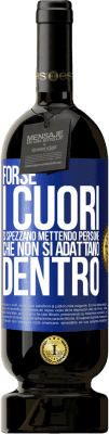 49,95 € Spedizione Gratuita | Vino rosso Edizione Premium MBS® Riserva Forse i cuori si spezzano mettendo persone che non si adattano dentro Etichetta Blu. Etichetta personalizzabile Riserva 12 Mesi Raccogliere 2016 Tempranillo