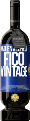 49,95 € Envio grátis | Vinho tinto Edição Premium MBS® Reserva Não envelheço, fico vintage Etiqueta Azul. Etiqueta personalizável Reserva 12 Meses Colheita 2015 Tempranillo