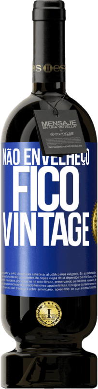 49,95 € Envio grátis | Vinho tinto Edição Premium MBS® Reserva Não envelheço, fico vintage Etiqueta Azul. Etiqueta personalizável Reserva 12 Meses Colheita 2015 Tempranillo