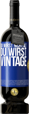 49,95 € Kostenloser Versand | Rotwein Premium Ausgabe MBS® Reserve Du wirst nicht alt, du wirst Vintage Blaue Markierung. Anpassbares Etikett Reserve 12 Monate Ernte 2015 Tempranillo