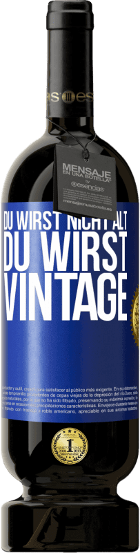 49,95 € Kostenloser Versand | Rotwein Premium Ausgabe MBS® Reserve Du wirst nicht alt, du wirst Vintage Blaue Markierung. Anpassbares Etikett Reserve 12 Monate Ernte 2014 Tempranillo