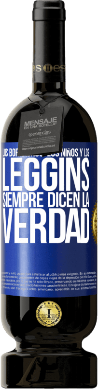 49,95 € Envío gratis | Vino Tinto Edición Premium MBS® Reserva Los borrachos, los niños y los leggins siempre dicen la verdad Etiqueta Azul. Etiqueta personalizable Reserva 12 Meses Cosecha 2015 Tempranillo