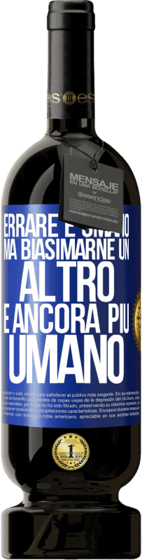 49,95 € Spedizione Gratuita | Vino rosso Edizione Premium MBS® Riserva Errare è umano ... ma biasimarne un altro è ancora più umano Etichetta Blu. Etichetta personalizzabile Riserva 12 Mesi Raccogliere 2015 Tempranillo