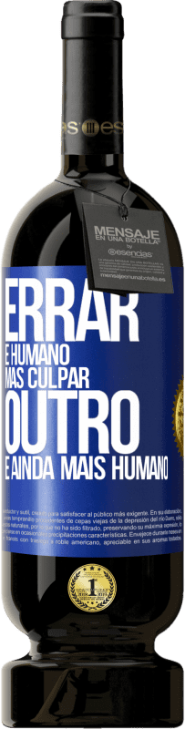 49,95 € Envio grátis | Vinho tinto Edição Premium MBS® Reserva Errar é humano ... mas culpar outro, é ainda mais humano Etiqueta Azul. Etiqueta personalizável Reserva 12 Meses Colheita 2015 Tempranillo