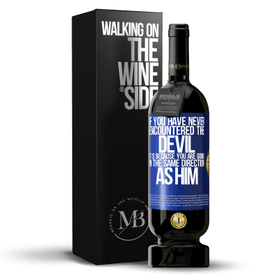 «If you have never encountered the devil it is because you are going in the same direction as him» Premium Edition MBS® Reserve