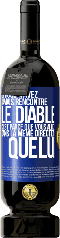 49,95 € Envoi gratuit | Vin rouge Édition Premium MBS® Réserve Si vous n'avez jamais rencontré le diable c'est parce que vous allez dans la même direction que lui Étiquette Bleue. Étiquette personnalisable Réserve 12 Mois Récolte 2015 Tempranillo