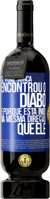 49,95 € Envio grátis | Vinho tinto Edição Premium MBS® Reserva Se você nunca encontrou o diabo, é porque está indo na mesma direção que ele Etiqueta Azul. Etiqueta personalizável Reserva 12 Meses Colheita 2014 Tempranillo