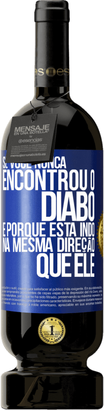 49,95 € Envio grátis | Vinho tinto Edição Premium MBS® Reserva Se você nunca encontrou o diabo, é porque está indo na mesma direção que ele Etiqueta Azul. Etiqueta personalizável Reserva 12 Meses Colheita 2015 Tempranillo