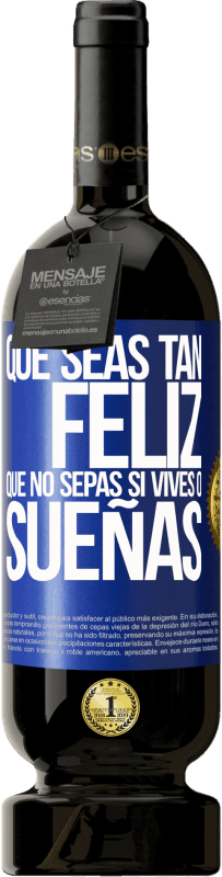 49,95 € Envío gratis | Vino Tinto Edición Premium MBS® Reserva Que seas tan feliz que no sepas si vives o sueñas Etiqueta Azul. Etiqueta personalizable Reserva 12 Meses Cosecha 2015 Tempranillo