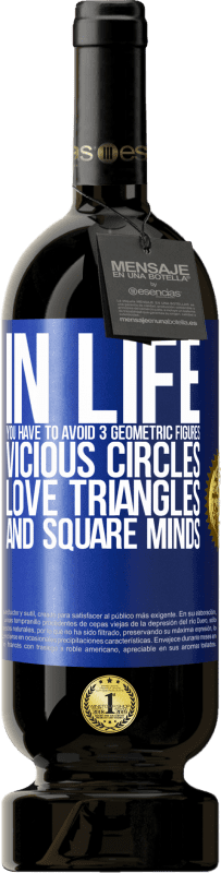 49,95 € Free Shipping | Red Wine Premium Edition MBS® Reserve In life you have to avoid 3 geometric figures. Vicious circles, love triangles and square minds Blue Label. Customizable label Reserve 12 Months Harvest 2015 Tempranillo