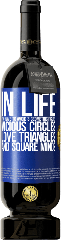 49,95 € Free Shipping | Red Wine Premium Edition MBS® Reserve In life you have to avoid 3 geometric figures. Vicious circles, love triangles and square minds Blue Label. Customizable label Reserve 12 Months Harvest 2016 Tempranillo
