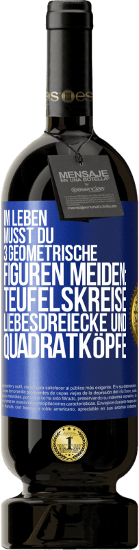 49,95 € Kostenloser Versand | Rotwein Premium Ausgabe MBS® Reserve Im Leben musst du 3 geometrische Figuren meiden: Teufelskreise, Liebesdreiecke und Quadratköpfe Blaue Markierung. Anpassbares Etikett Reserve 12 Monate Ernte 2015 Tempranillo