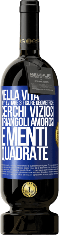 49,95 € Spedizione Gratuita | Vino rosso Edizione Premium MBS® Riserva Nella vita devi evitare 3 figure geometriche. Cerchi viziosi, triangoli amorosi e menti quadrate Etichetta Blu. Etichetta personalizzabile Riserva 12 Mesi Raccogliere 2016 Tempranillo