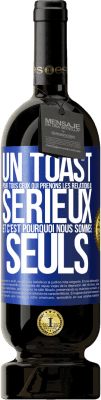 49,95 € Envoi gratuit | Vin rouge Édition Premium MBS® Réserve Un toast pour tous ceux qui prenons les relations au sérieux et c'est pourquoi nous sommes seuls Étiquette Bleue. Étiquette personnalisable Réserve 12 Mois Récolte 2015 Tempranillo