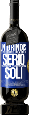 49,95 € Spedizione Gratuita | Vino rosso Edizione Premium MBS® Riserva Un brindisi per coloro che prendono sul serio le relazioni ed è per questo che siamo soli Etichetta Blu. Etichetta personalizzabile Riserva 12 Mesi Raccogliere 2014 Tempranillo