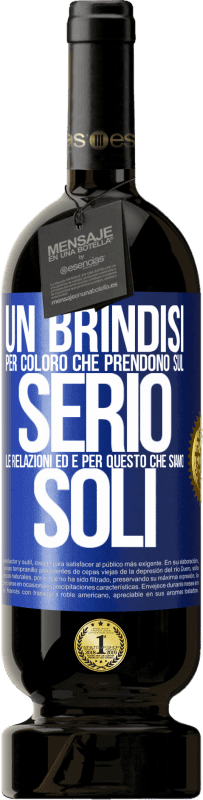 49,95 € Spedizione Gratuita | Vino rosso Edizione Premium MBS® Riserva Un brindisi per coloro che prendono sul serio le relazioni ed è per questo che siamo soli Etichetta Blu. Etichetta personalizzabile Riserva 12 Mesi Raccogliere 2015 Tempranillo