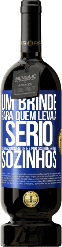 49,95 € Envio grátis | Vinho tinto Edição Premium MBS® Reserva Um brinde para quem leva a sério os relacionamentos e é por isso que estamos sozinhos Etiqueta Azul. Etiqueta personalizável Reserva 12 Meses Colheita 2015 Tempranillo