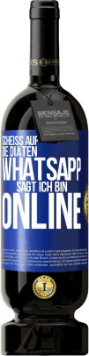 49,95 € Kostenloser Versand | Rotwein Premium Ausgabe MBS® Reserve Scheiß auf die Diäten, WhatsApp sagt, ich bin online Blaue Markierung. Anpassbares Etikett Reserve 12 Monate Ernte 2014 Tempranillo