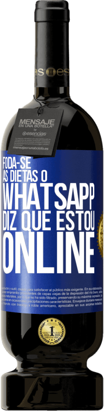 49,95 € Envio grátis | Vinho tinto Edição Premium MBS® Reserva Foda-se as dietas, o whatsapp diz que estou online Etiqueta Azul. Etiqueta personalizável Reserva 12 Meses Colheita 2015 Tempranillo