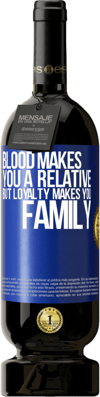 49,95 € 送料無料 | 赤ワイン プレミアム版 MBS® 予約する 血はあなたを親relativeにしますが、忠誠心はあなたを家族にします 青いタグ. カスタマイズ可能なラベル 予約する 12 月 収穫 2014 Tempranillo