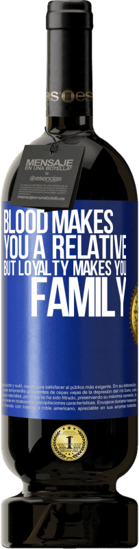 49,95 € Free Shipping | Red Wine Premium Edition MBS® Reserve Blood makes you a relative, but loyalty makes you family Blue Label. Customizable label Reserve 12 Months Harvest 2015 Tempranillo