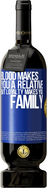 49,95 € Free Shipping | Red Wine Premium Edition MBS® Reserve Blood makes you a relative, but loyalty makes you family Blue Label. Customizable label Reserve 12 Months Harvest 2016 Tempranillo