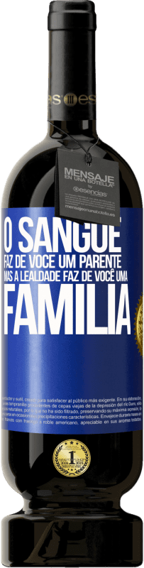 49,95 € Envio grátis | Vinho tinto Edição Premium MBS® Reserva O sangue faz de você um parente, mas a lealdade faz de você uma família Etiqueta Azul. Etiqueta personalizável Reserva 12 Meses Colheita 2015 Tempranillo