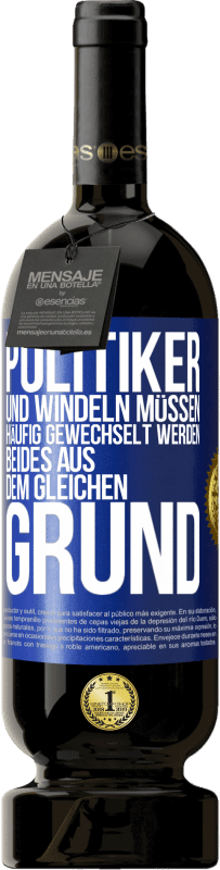 49,95 € Kostenloser Versand | Rotwein Premium Ausgabe MBS® Reserve Politiker und Windeln müssen häufig gewechselt werden. Beides aus dem gleichen Grund Blaue Markierung. Anpassbares Etikett Reserve 12 Monate Ernte 2015 Tempranillo